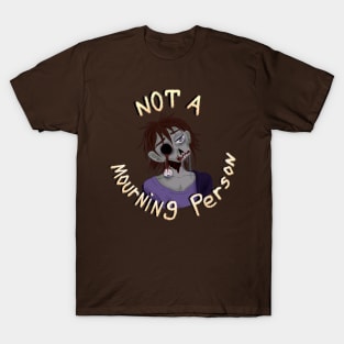 Not a Mourning Person T-Shirt